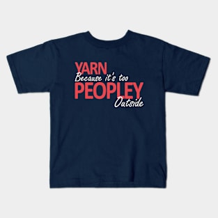 Yarn Because It's Too Peopley Outside Kids T-Shirt